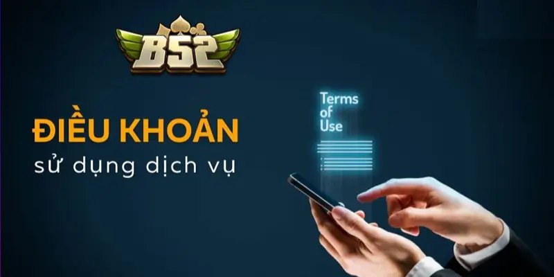 Điều khoản sử dụng B52 Club là gì?