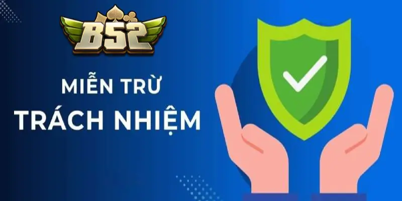 Miễn trừ trách nhiệm B52 Club là gì?