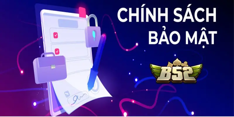 Những quy định trong chính sách bảo mật B52 Club